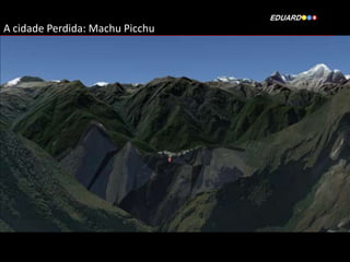 A cidade Perdida: Machu Picchu

 