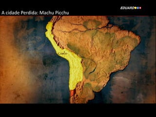 A cidade Perdida: Machu Picchu

 