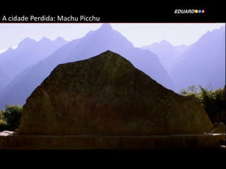A cidade Perdida: Machu Picchu

 
