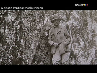 A cidade Perdida: Machu Picchu

 