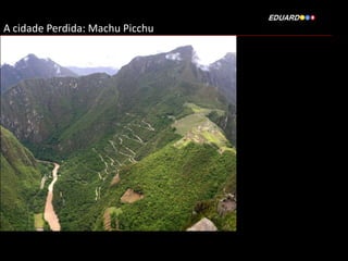 A cidade Perdida: Machu Picchu

 