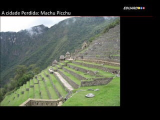 A cidade Perdida: Machu Picchu

 