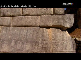 A cidade Perdida: Machu Picchu

 