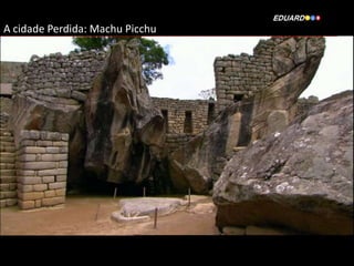 A cidade Perdida: Machu Picchu

 