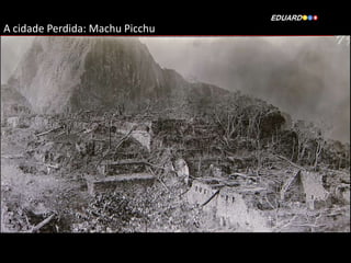 A cidade Perdida: Machu Picchu

 