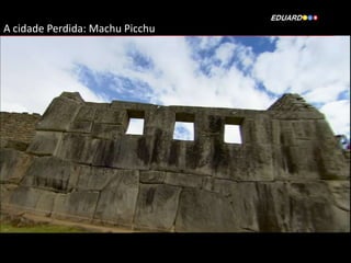 A cidade Perdida: Machu Picchu

 