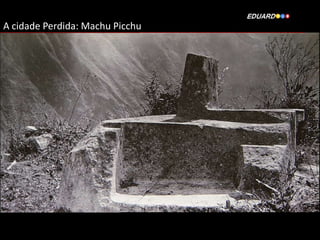 A cidade Perdida: Machu Picchu

 