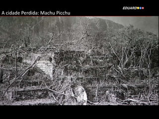 A cidade Perdida: Machu Picchu

 