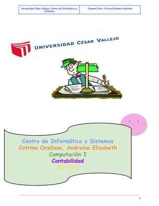 Universidad César Vallejo- Centro de Informática y 
Sistemas 
Examen Final- Cotrina Orellano Andreína 
1 
 