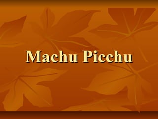 Machu PicchuMachu Picchu
 
