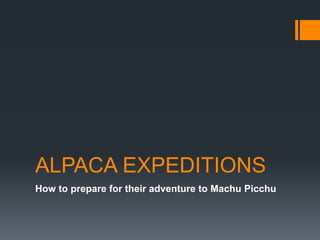 ALPACA EXPEDITIONS
How to prepare for their adventure to Machu Picchu
 