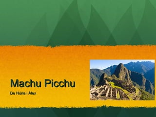Machu PicchuMachu Picchu
De Núria i ÀlexDe Núria i Àlex
 