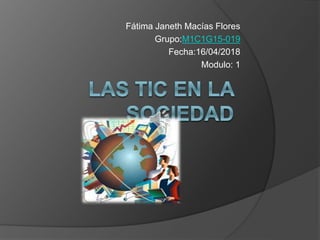 Fátima Janeth Macías Flores
Grupo:M1C1G15-019
Fecha:16/04/2018
Modulo: 1
 