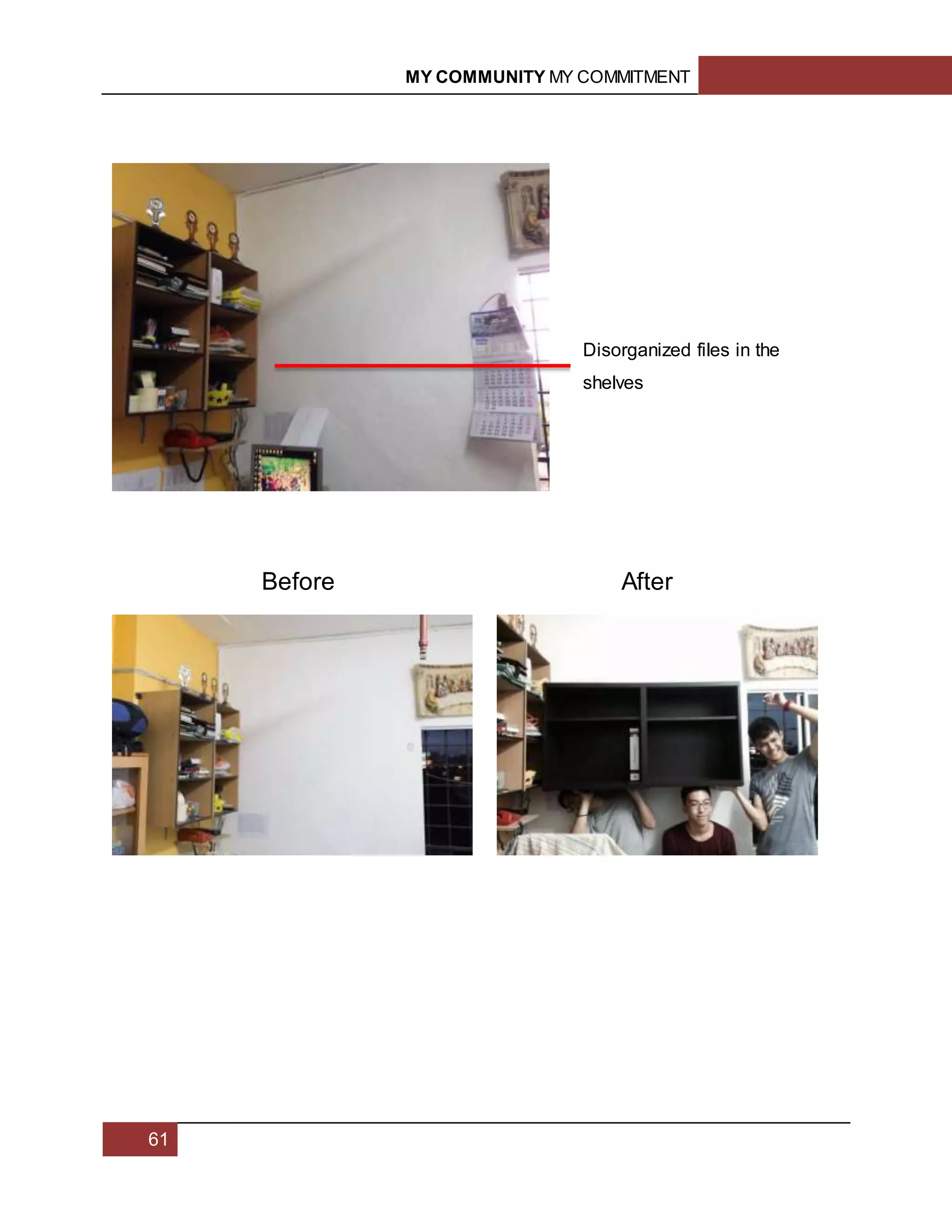 MY COMMUNITY MY COMMITMENT
61
Before After
Disorganized files in the
shelves
 