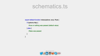 @maciejtreder
schematics.ts
export default function index(options: any): Rule {
if (options.http) {
//true or nothing was passed (default value)
} else {
//false was passed
}
}
 