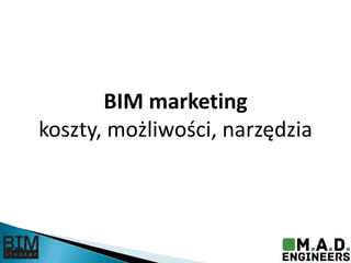 BIM marketing
koszty, możliwości, narzędzia
 
