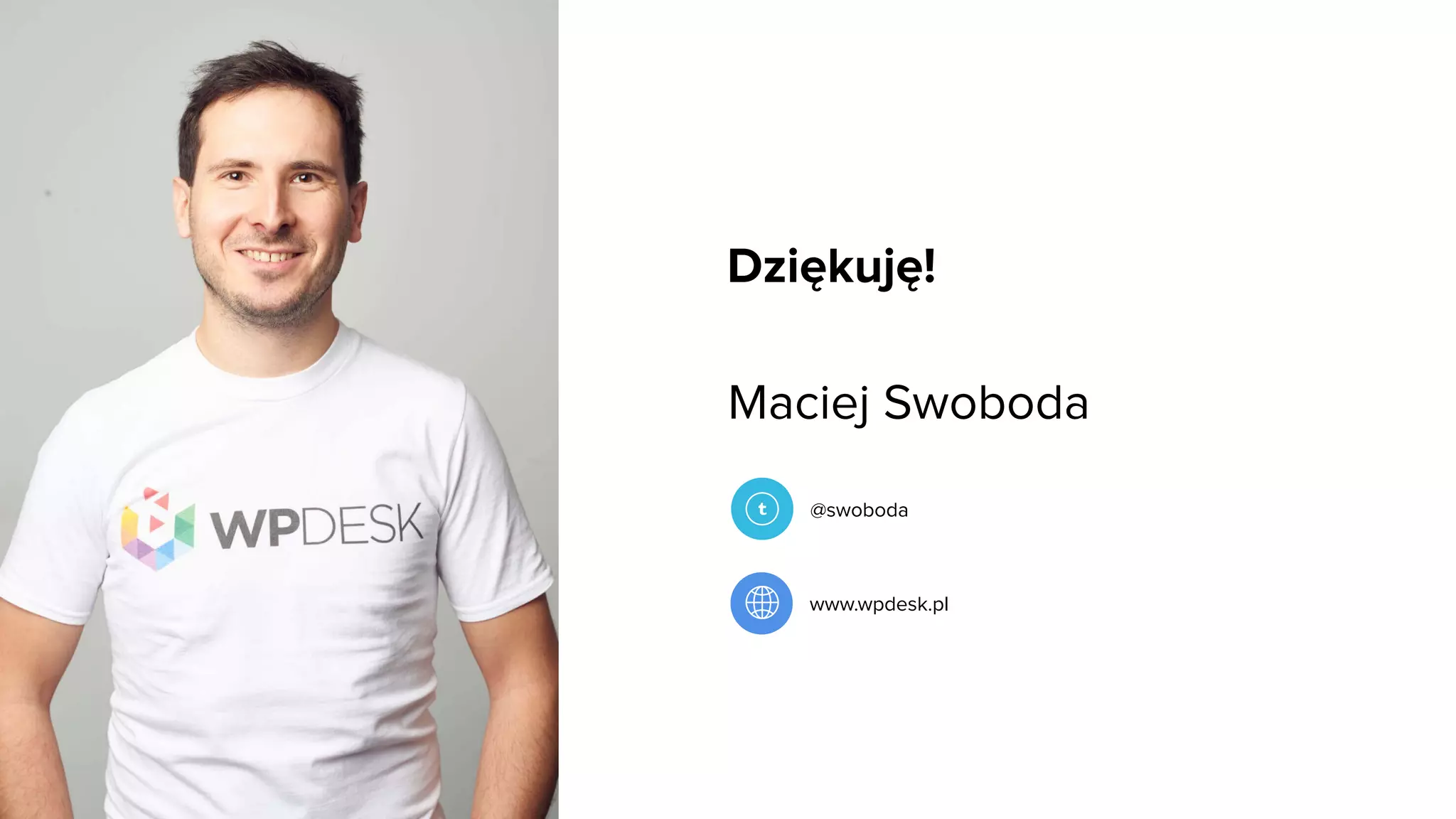 www.wpdesk.pl
@swoboda
Dziękuję!
Maciej Swoboda
 