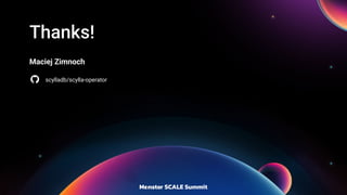 Thanks!
Maciej Zimnoch
scylladb/scylla-operator
 