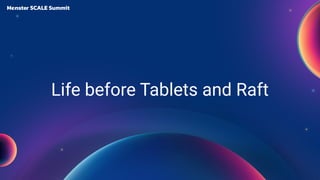 Life before Tablets and Raft
 