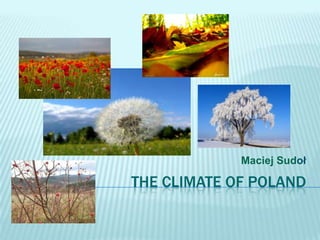 Maciej Sudoł

THE CLIMATE OF POLAND

 