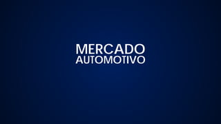 AUTOMOTIVO
MERCADO
 