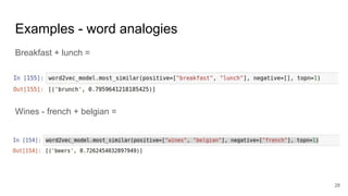 Examples - word analogies
Breakfast + lunch =
Wines - french + belgian =
28
 
