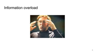 Information overload
5
 