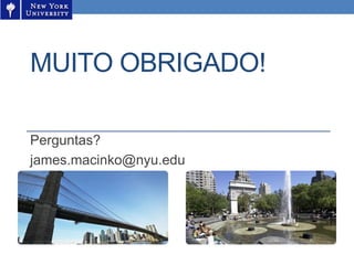 MUITO OBRIGADO!
Perguntas?
james.macinko@nyu.edu

 