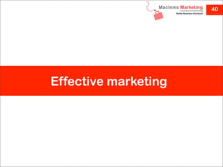 40




Effective marketing
 