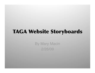 TAGA Website Storyboards

           By Mary Macin
              2/26/09



4/10/09                        1 
 