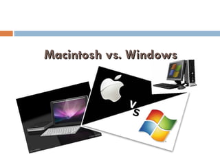 Macintosh vs. Windows
 
