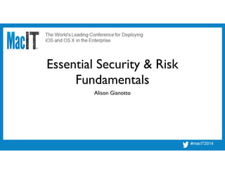 Essential Security & Risk
Fundamentals
Alison Gianotto
 