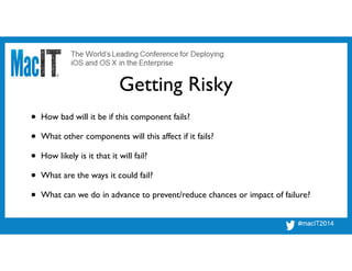 Getting Risky
• How can we consistently test that this component is healthy?!
• How will we know if it has failed?!
• How ...