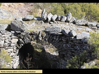 Ponte romana sobre o Conso en Pradoalvar
 