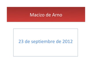 Macizo de Arno




23 de septiembre de 2012
 