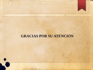 GRACIAS POR SU ATENCIÓN
 