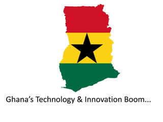 Ghana’s Technology & Innovation Boom...
 