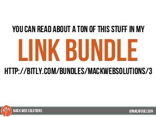 you can read about a ton of this stuff in my
link bundlehttp://bitly.com/bundles/mackwebsolutions/3
@mackfogELsonMACK WEB SOLUTIONS
 