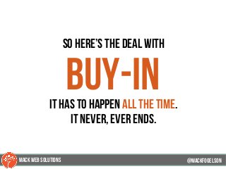 so here’s the deal with
buy-init has to happen all the time.
it never, ever ends.
@mackfogELson@mackfogELson
@mackfogELsonMACK WEB SOLUTIONS
 