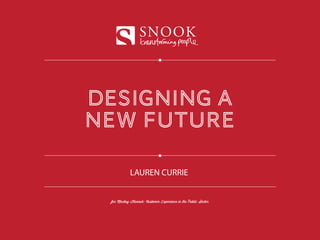 designing a
new future
SNOOK
for Mackay Hannah: Customer Experience in the Public Sector
LAUREN CURRIE
 