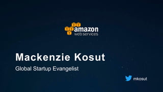 Mackenzie Kosut
Global Startup Evangelist
mkosut
 