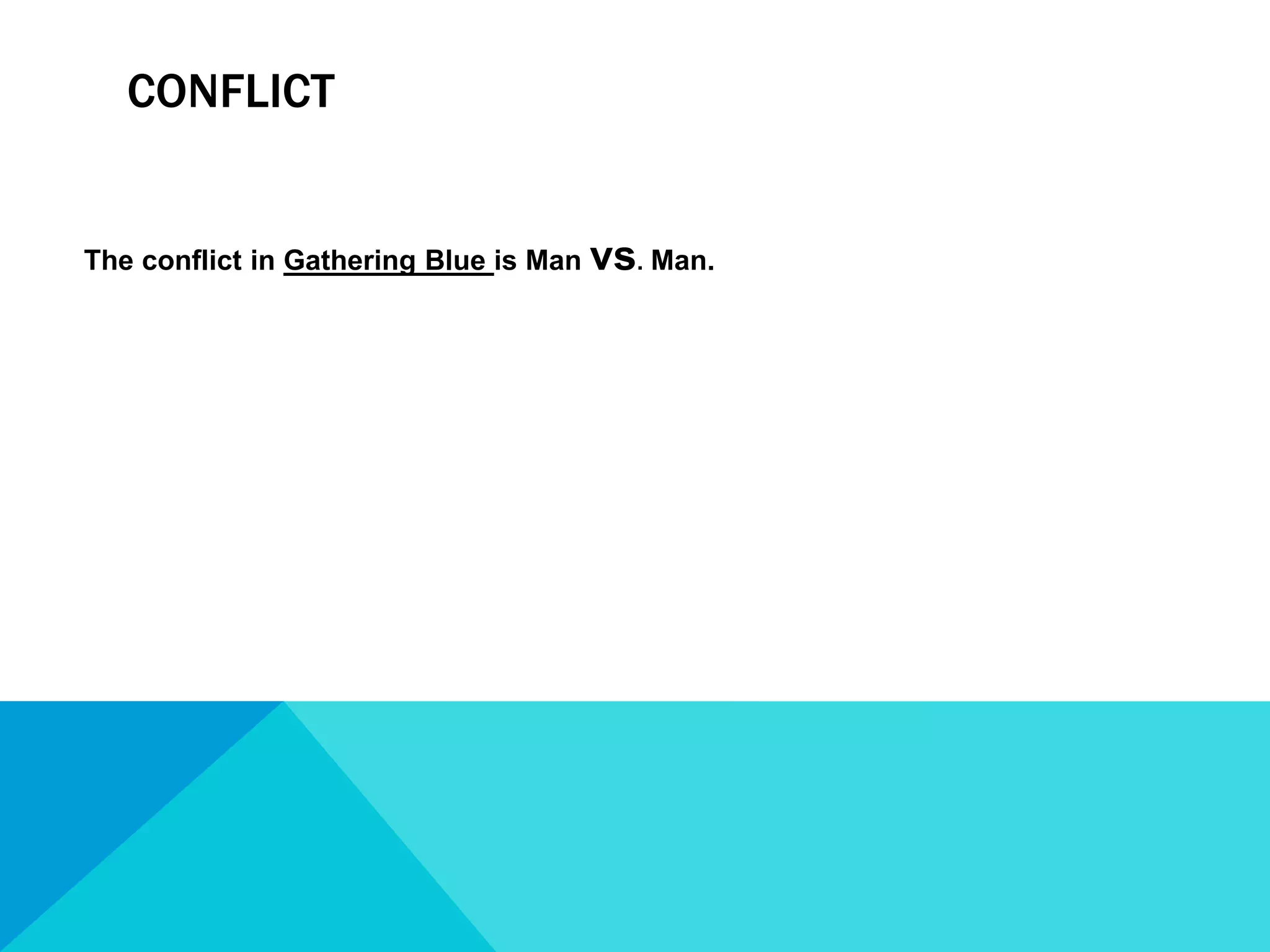Conflict The conflict in Gathering Blue is Man vs. Man.