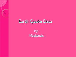 Earth Quake Data ,[object Object],[object Object]