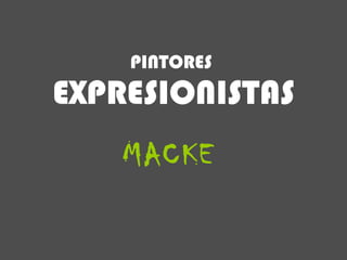 MACKE PINTORES   EXPRESIONISTAS 