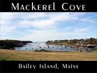 Mackerel Cove
Bailey Island, Maine