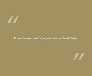 Preserving your wealth for your heirs and beneficiaries.
“
”wealthmanagement_revised.indd 10 12/5/2012 10:08:01 AM
 