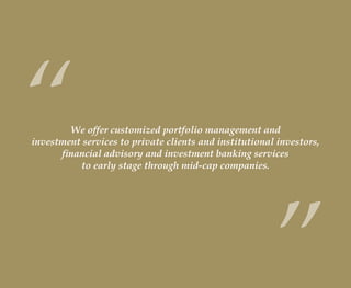 We offer customized portfolio management and
investment services to private clients and institutional investors,
financial advisory and investment banking services
to early stage through mid-cap companies.
“
”wealthmanagement_revised.indd 12 12/5/2012 10:08:01 AM
 