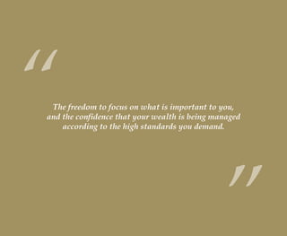 The freedom to focus on what is important to you,
and the confidence that your wealth is being managed
according to the high standards you demand.
“
” ww
wealthmanagement_revised.indd 6 12/5/2012 10:07:50 AM
 