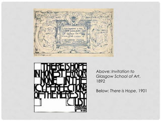 Above: Invitation to
Glasgow School of
Art, 1892

Below: There is Hope, 1901
 
