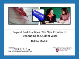 Beyond Best Practices: The New Frontier of 
Responding to Student Work 
Tialitha Macklin 
 